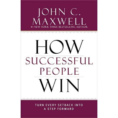 How Successful People Win - by  John C Maxwell (Hardcover)