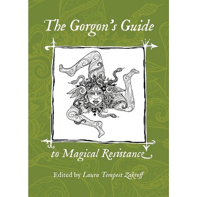 The Gorgon's Guide to Magical Resistance - by  Laura Tempest Zakroff (Paperback)