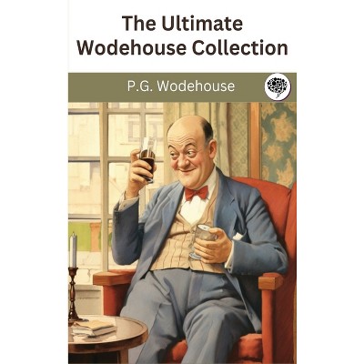 The Ultimate Wodehouse Collection - by  P G Wodehouse (Hardcover)