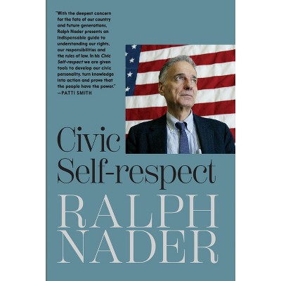Civic Self-Respect - by  Ralph Nader (Paperback)