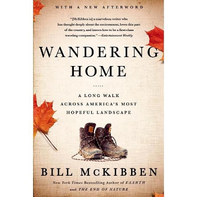 Wandering Home: A Long Walk Across America's Most Hopeful Landscape - by  Bill McKibben (Paperback)