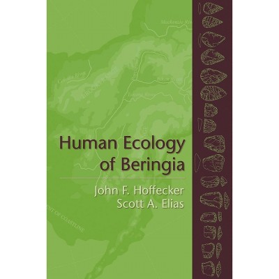 Human Ecology of Beringia - Annotated by  John Hoffecker & Scott Elias (Hardcover)