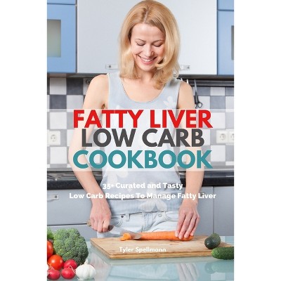 Fatty Liver Low Carb Cookbook - by  Tyler Spellmann (Paperback)