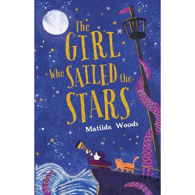 The Girl Who Sailed the Stars - by  Matilda Woods (Hardcover)