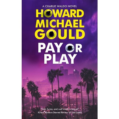 Pay or Play - (A Charlie Waldo Novel) by  Howard Michael Gould (Hardcover)