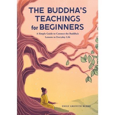 The Buddha's Teachings for Beginners - by  Emily Griffith Burke (Paperback)