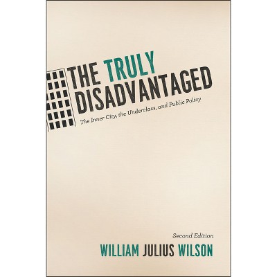 The Truly Disadvantaged - 2nd Edition by  William Julius Wilson (Paperback)