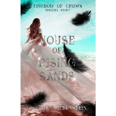 House of Rising Sands - (The Kingdom of Crows) by  Olivia Wildenstein (Paperback)