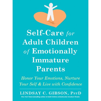 Self-Care for Adult Children of Emotionally Immature Parents - by Lindsay C Gibson