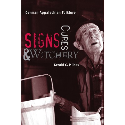 Signs, Cures, and Witchery - by  Gerald C Milnes (Paperback)