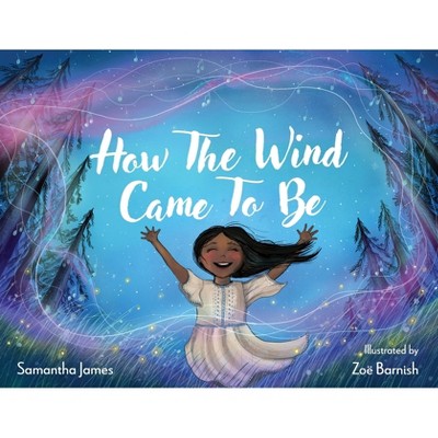 How The Wind Came To Be - by  Samantha James (Paperback)