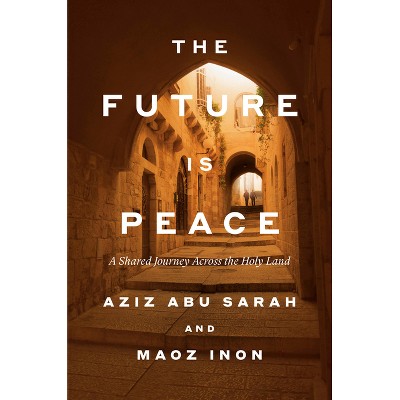 The Future Is Peace - by  Aziz Abu Sarah & Maoz Inon (Hardcover)