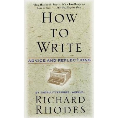 How to Write - by  Richard Rhodes (Paperback)