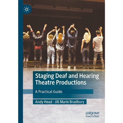Staging Deaf and Hearing Theatre Productions - by  Andy Head & Jill Marie Bradbury (Paperback)
