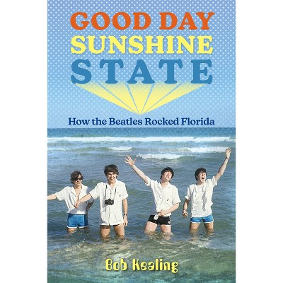 Good Day Sunshine State - (Florida Humanities Partnership Publications) by  Bob Kealing (Paperback)