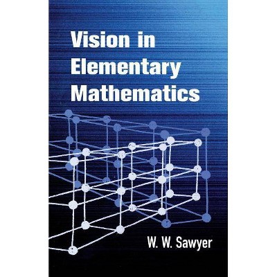 Vision in Elementary Mathematics - (Dover Books on Mathematics) by  W W Sawyer (Paperback)