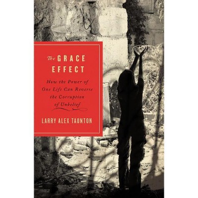 The Grace Effect - by  Larry Alex Taunton (Paperback)