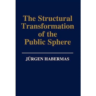 The Structural Transformation of the Public Sphere - by  Jurgen Habermas (Hardcover)