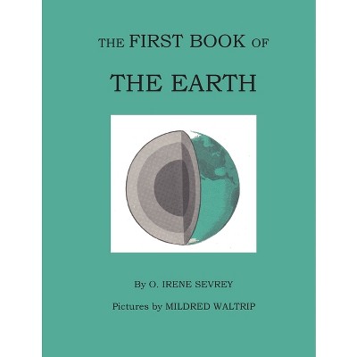 The First Book of the Earth - by  Opal Irene Sevrey (Paperback)