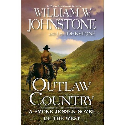 Outlaw Country - (Smoke Jensen Novel of the West) by  William W Johnstone & J a Johnstone (Paperback)