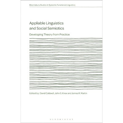 Appliable Linguistics and Social Semiotics - (Bloomsbury Studies in Systemic Functional Linguistics) by  David Caldwell & John S Knox & J R Martin