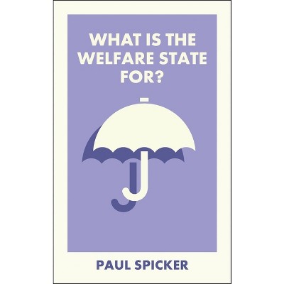 What Is the Welfare State For? - (What Is It For?) by  Paul Spicker (Paperback)
