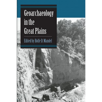 Geoarchaeology in the Great Plains - by  Rolfe D Mandel (Paperback)