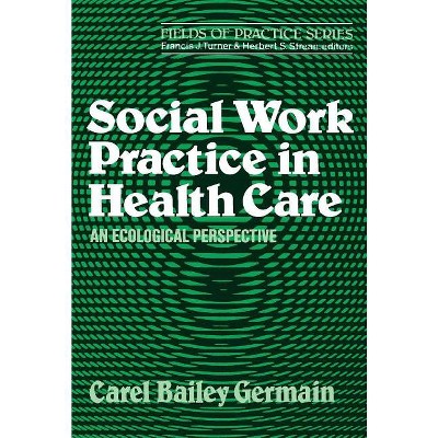 Social Work Practice in Health Care - by  Carel Bailey Germain (Paperback)