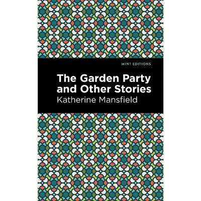 The Garden Party and Other Stories - (Mint Editions (Short Story Collections and Anthologies)) by  Katherine Mansfield (Paperback)