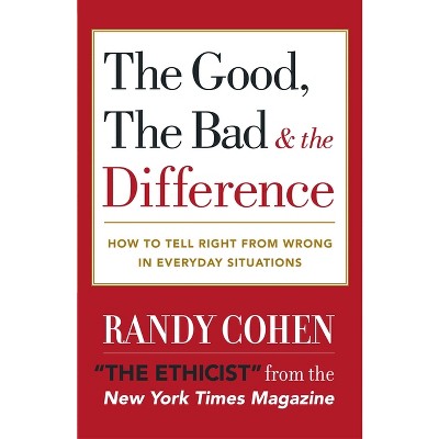 The Good, the Bad & the Difference - by  Randy Cohen (Paperback)