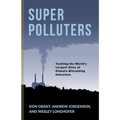 Super Polluters - (Society and the Environment) by  Don Grant & Andrew Jorgenson & Wesley Longhofer (Paperback)