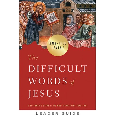The Difficult Words of Jesus Leader Guide - by  Amy-Jill Levine (Paperback)