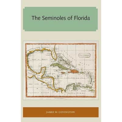 The Seminoles of Florida - (Florida and the Caribbean Open Books) by  James W Covington (Paperback)