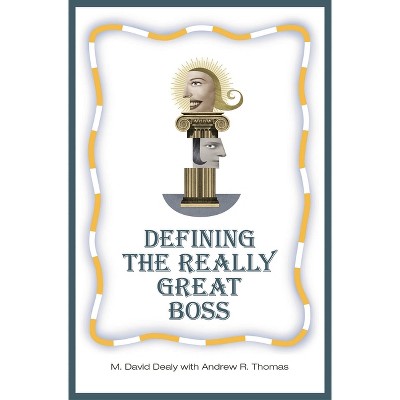 Defining the Really Great Boss - by  Milton Dealy & Andrew Thomas (Hardcover)