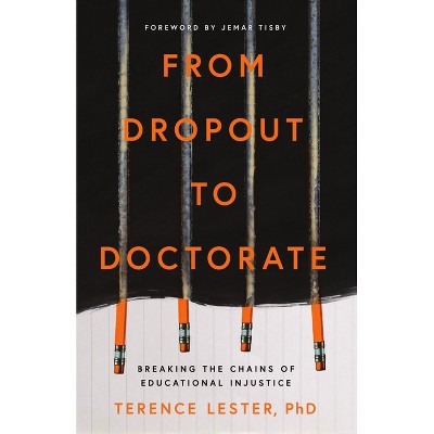 From Dropout to Doctorate - by  Terence Lester (Paperback)
