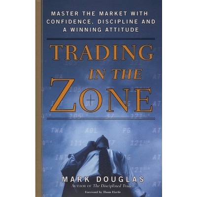 Trading in the Zone - by  Mark Douglas (Hardcover)