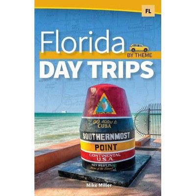 Florida Day Trips by Theme - by  Mike Miller (Paperback)