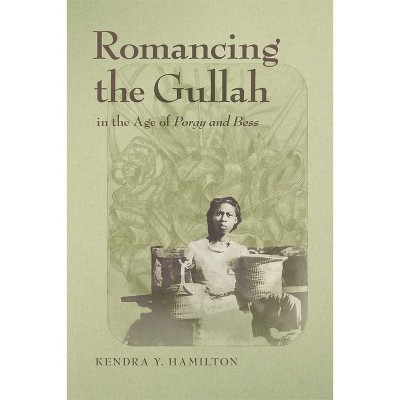 Romancing the Gullah in the Age of Porgy and Bess - (New Southern Studies) by Kendra Y Hamilton