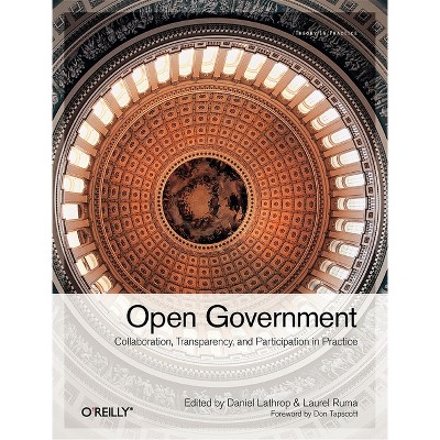 Open Government - by  Daniel Lathrop & Laurel Ruma (Paperback)