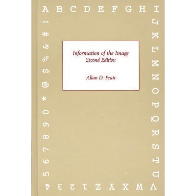 Information of the Image, Second Edition - 2nd Edition by  Allen D Pratt & Allan D Pratt & Unknown (Hardcover)