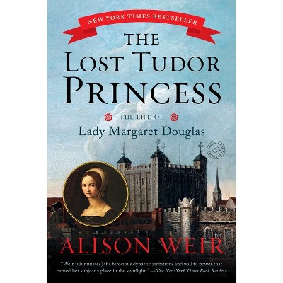The Lost Tudor Princess - by  Alison Weir (Paperback)