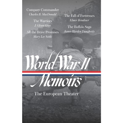World War II Memoirs: The European Theater (Loa #385) - by  Charles B MacDonald & J Glenn Gray & Mary Lee Settle & Elmer Bendiner (Hardcover)