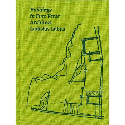 Architect Ladislav Lábus: Buildings in Free Verse - by  Ladislav Labus (Hardcover)