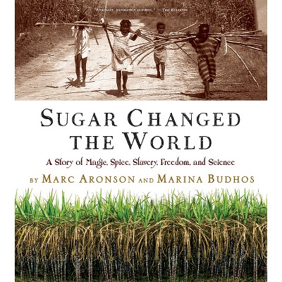 Sugar Changed the World - by  Marc Aronson & Marina Budhos (Paperback)