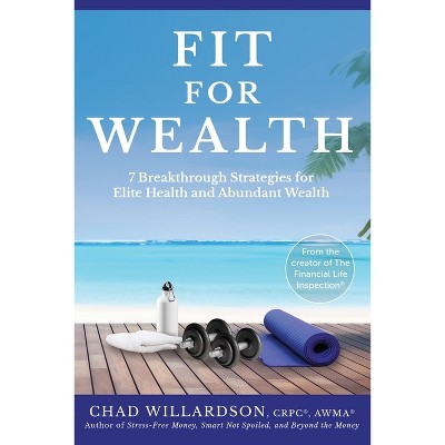 Fit for Wealth - by  Chad Willardson (Paperback)
