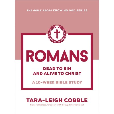 Romans - (The Bible Recap Knowing God) by  Tara-Leigh Cobble (Paperback)