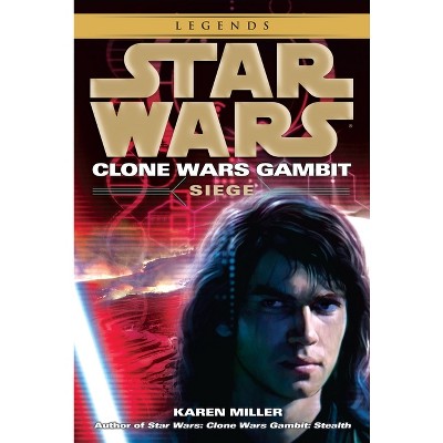 Siege: Star Wars Legends (Clone Wars Gambit) - (Star Wars: Clone Wars Gambit - Legends) by  Karen Miller (Paperback)