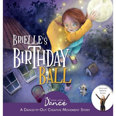 Brielle's Birthday Ball - (Dance-It-Out! Creative Movement Stories for Young Movers) by  Once Upon A Dance (Hardcover)