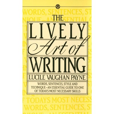 The Lively Art of Writing - by  Lucile Vaughan Payne (Paperback)