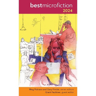 Best Microfiction 2024 - by  Meg Pokrass & Gary Fincke (Paperback)